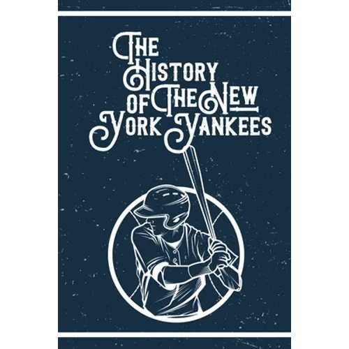 The History of The New York Yankees: Gifts For New York Yankees Fan