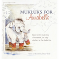 Mukluks for Annabelle: Mukluks for Annabelle is based on the true story of Annabelle, the baby elephant at the Alaska Zoo