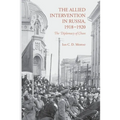 The Allied Intervention in Russia, 1918-1920: The Diplomacy of Chaos