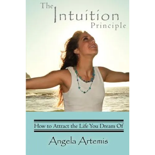 The Intuition Principle: How to Attract the Life You Dream Of