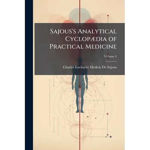Sajous's Analytical Cyclopædia of Practical Medicine; Volume 4