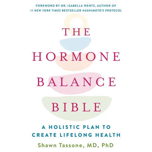 The Hormone Balance Bible: A Holistic Plan to Create Lifelong Health