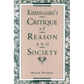 Kierkegaard's Critique of Reason and Society