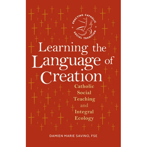 Learning the Language of Creation: Catholic Social Teaching and Integral Ecology
