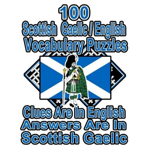 100 Scottish Gaelic/English Vocabulary Puzzles: Learn and Practice Scottish Gaelic By Doing FUN Puzzles!, 100 8.5 x 11 Crossword Puzzles With Clues In
