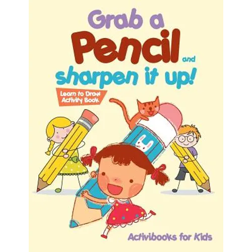 Grab a Pencil and Sharpen It Up! Learn to Draw Activity Book