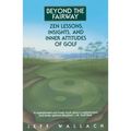 Beyond the Fairway: Zen Lessons, Insights, and Inner Attitudes of Golf