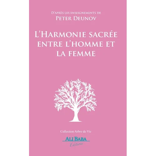 L'Harmonie sacrée entre l'homme et la femme: D'après les enseignements de Peter Deunov
