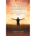 The Origin of Life & Humanity: A Layman's View of Creation vs. Natural Phenomena