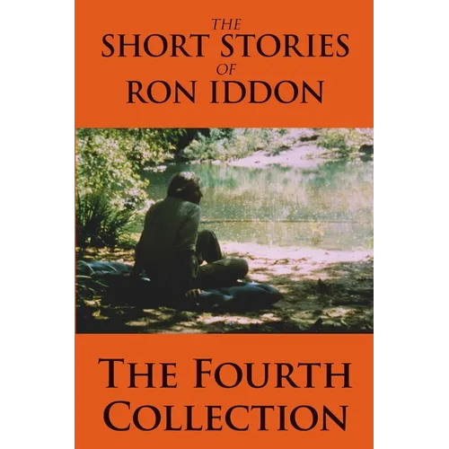 The Short Stories of Ron Iddon - The Fourth Collection
