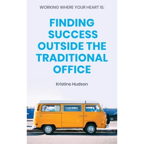 Working Where Your Heart Is: Finding Success Outside The Traditional Office