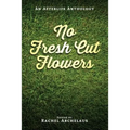 No Fresh Cut Flowers: An Afterlife Anthology