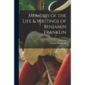 Memoirs of the Life & Writings of Benjamin Franklin