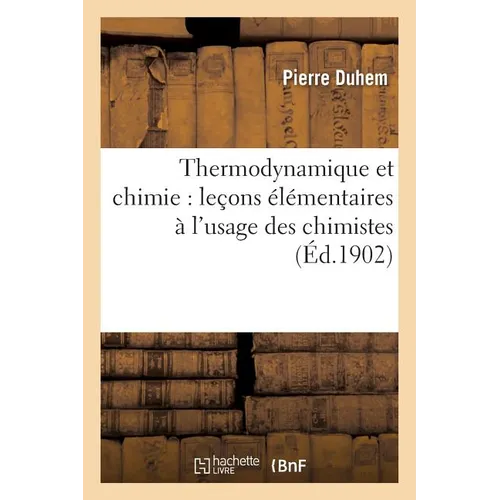 Thermodynamique Et Chimie: Leçons Élémentaires À l'Usage Des Chimistes