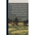 History Of Hillsdale County, Michigan, With Illustrations And Biographical Sketches Of Some Of Its Prominent Men And Pioneers