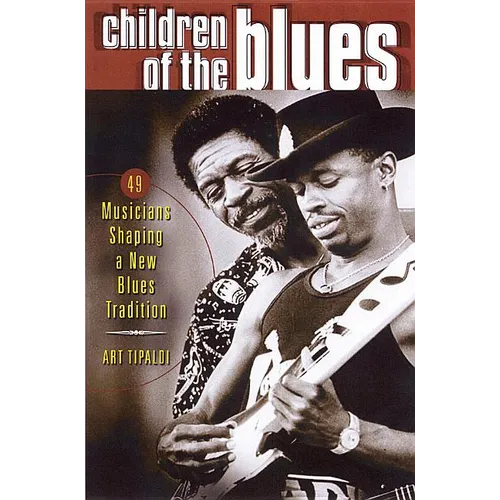 Children of the Blues: 49 Musicians Shaping a New Blues Tradition