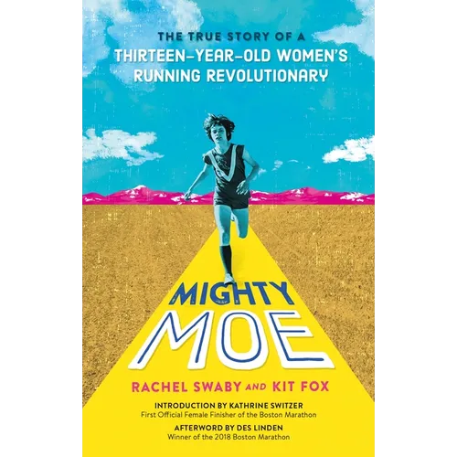 Mighty Moe: The True Story of a Thirteen-Year-Old Women's Running Revolutionary