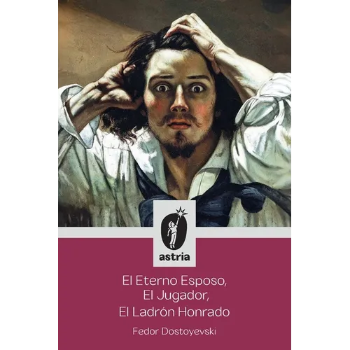 El Eterno Esposo, El Jugador, El Ladrón Honrado