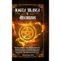 Magia Blanca y Hechizos: Descubre el poder de la magia aplicando los rituales y hechizos más efectivos. Una Guía mas completa de los secretos de los H