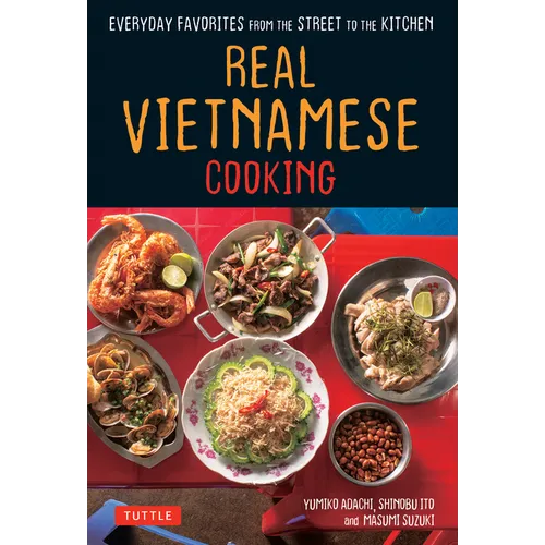 Real Vietnamese Cooking: Everyday Favorites from the Street to the Kitchen