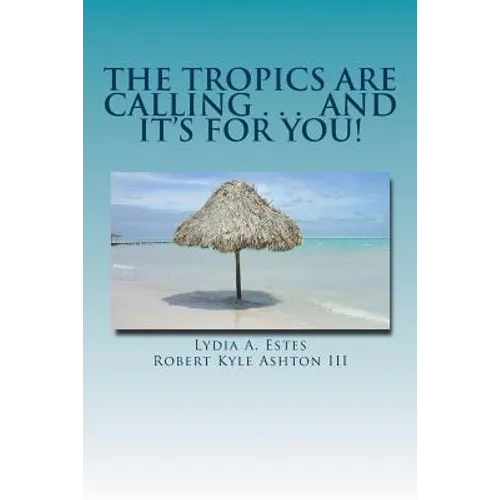 The Tropics Are Calling . . . and It's for You!: A Wisconsin Family Moves to Belize
