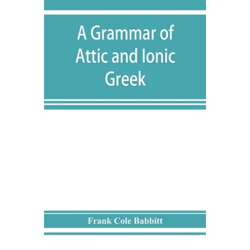 A grammar of Attic and Ionic Greek