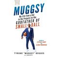 Muggsy: My Life from a Kid in the Projects to the Godfather of Small Ball
