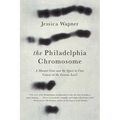The Philadelphia Chromosome: A Mutant Gene and the Quest to Cure Cancer at the Genetic Level