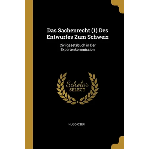 Das Sachenrecht (1) Des Entwurfes Zum Schweiz: Civilgesetzbuch in Der Expertenkommission
