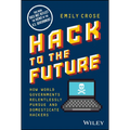 Hack to the Future: How World Governments Relentlessly Pursue and Domesticate Hackers
