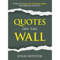 Quotes Off The Wall: 31 Days to Break Bad Thinking Habits and Embrace Positivity