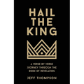 Hail the King: A Verse-by-Verse Journey Through the Book of Revelation