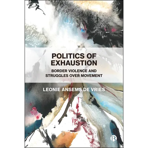 Politics of Exhaustion: Border Violence and Struggles Over Movement