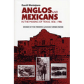 Anglos and Mexicans in the Making of Texas, 1836-1986