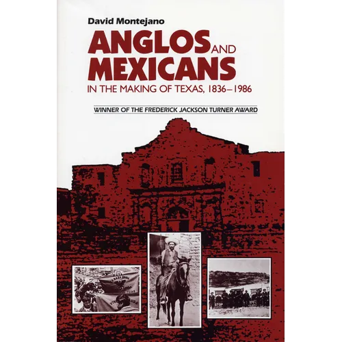 Anglos and Mexicans in the Making of Texas, 1836-1986