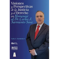 VISIONES Y PERSPECTIVAS DE LA JUSTICIA Y EL DERECHO EN HOMENAJE AL DOCTOR CARLOS J. SARMIENTO SOSAj