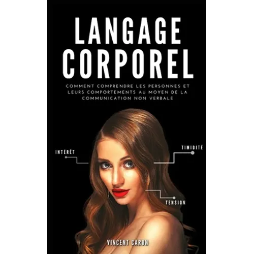 Langage Corporel: Comment comprendre les personnes et leurs comportements au moyen de la communication non verbale