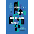 Apologetics for an Ever-Changing Culture: A Biblical and Culturally Relevant Approach to Talking about God
