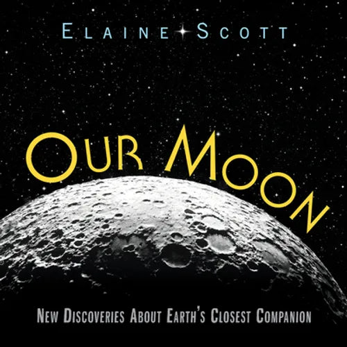 Our Moon: New Discoveries about Earth's Closest Companion