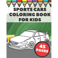Sports Cars Coloring Book For Kids: Pages with Top Supercars, Turbo Racing and Cool Luxury Car Designs for Boys and Vehicles Lovers