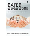 Safe and Secure Schools: A Comprehensive Guide For Improving Safety And Security Environment In Schools