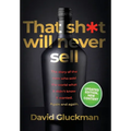 "That Sh*t Will Never Sell!" Special Colour Edition: The Story of the Men Who Sold The World What it Didn't Know it Wanted. Again and Again