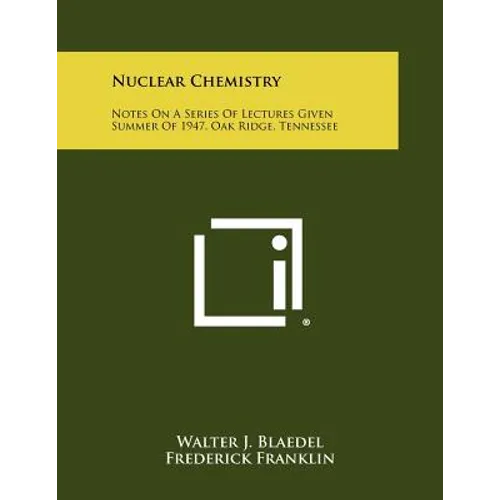 Nuclear Chemistry: Notes on a Series of Lectures Given Summer of 1947, Oak Ridge, Tennessee