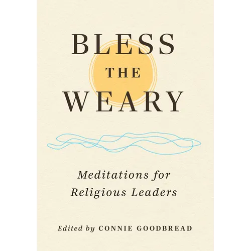 Bless the Weary: Meditations for Religious Leaders