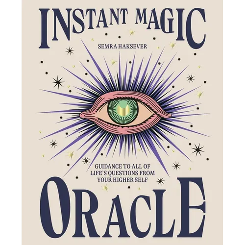 Instant Magic Oracle: Guidance to All of Life's Questions from Your Higher Self