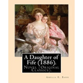 A Daughter of Fife (1886). By: Amelia E. Barr: Novel (Original Classics).Amelia Edith Huddleston Barr (March 29, 1831 - March 10, 1919) was a British