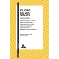 El Oro de Los Siglos. Antología: Garcilaso de la Vega, Fray Luis de León, San Juan de la Cruz, Luis de Góngora... (Poesía) / The Gold of the Centuries