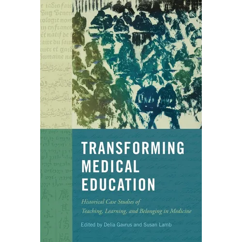 Transforming Medical Education: Historical Case Studies of Teaching, Learning, and Belonging in Medicine