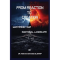 From Reaction to Creation: Mastering Your Emotional Landscape