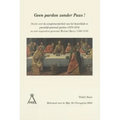 Geen Pardon Zonder Paus!: Studie Over de Complementariteit Van Het Koninklijk En Pauselijk Generaal Pardon (1570-1574) En Over Inquisiteur-Generaal Mi